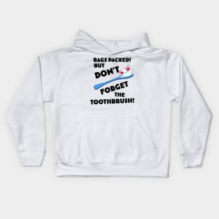 Bags Packed but don't forget the toothbrush! Kids Hoodie